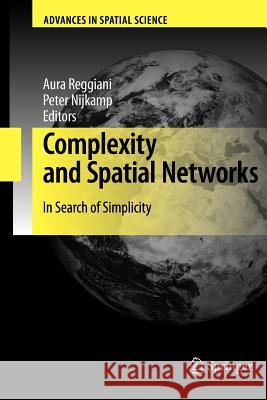 Complexity and Spatial Networks: In Search of Simplicity Aura Reggiani, Peter Nijkamp 9783642269141 Springer-Verlag Berlin and Heidelberg GmbH & 