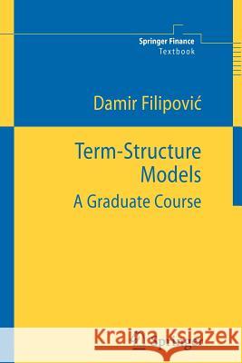 Term-Structure Models: A Graduate Course Filipovic, Damir 9783642269158 Springer