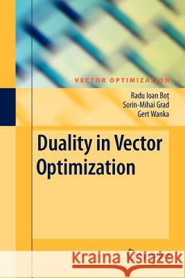 Duality in Vector Optimization Radu Ioan Bot, Sorin-Mihai Grad, Gert Wanka 9783642269363