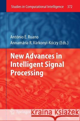 New Advances in Intelligent Signal Processing Antonio Ruano Annamaria R. Varkonyi-Koczy 9783642269370 Springer