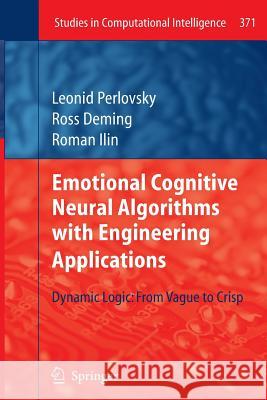 Emotional Cognitive Neural Algorithms with Engineering Applications: Dynamic Logic: From Vague to Crisp Perlovsky, Leonid 9783642269387