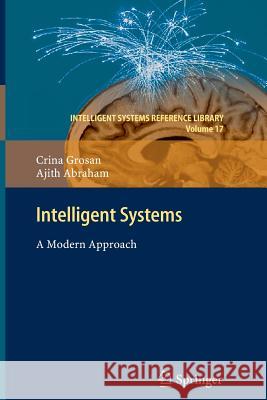Intelligent Systems: A Modern Approach Crina Grosan, Ajith Abraham 9783642269394 Springer-Verlag Berlin and Heidelberg GmbH & 