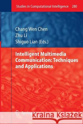 Intelligent Multimedia Communication: Techniques and Applications Chang Wen Chen Zhu Li Shiguo Lian 9783642269431 Springer