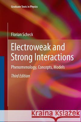 Electroweak and Strong Interactions: Phenomenology, Concepts, Models Scheck, Florian 9783642269516