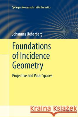 Foundations of Incidence Geometry: Projective and Polar Spaces Johannes Ueberberg 9783642269608 Springer-Verlag Berlin and Heidelberg GmbH & 