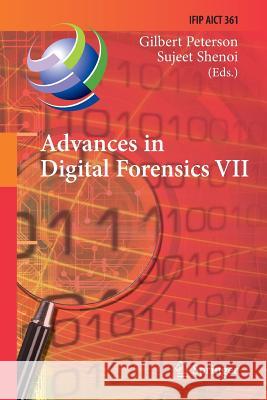 Advances in Digital Forensics VII: 7th Ifip Wg 11.9 International Conference on Digital Forensics, Orlando, Fl, Usa, January 31 - February 2, 2011, Re Peterson, Gilbert 9783642269691 Springer