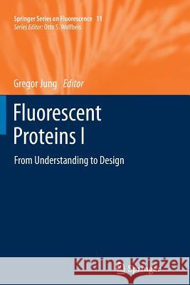 Fluorescent Proteins I: From Understanding to Design Jung, Gregor 9783642269714 Springer