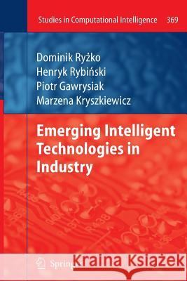 Emerging Intelligent Technologies in Industry Dominik R Piotr Gawrysiak Henryk Rybinski 9783642269790 Springer