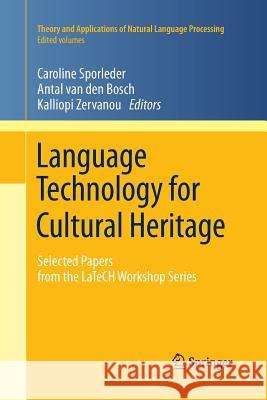 Language Technology for Cultural Heritage: Selected Papers from the LaTeCH Workshop Series Caroline Sporleder, Antal van den Bosch, Kalliopi Zervanou 9783642269882