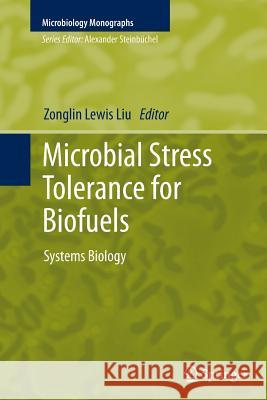 Microbial Stress Tolerance for Biofuels: Systems Biology Liu, Zonglin Lewis 9783642270000 Springer
