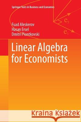 Linear Algebra for Economists Fuad Aleskerov, Hasan Ersel, Dmitri Piontkovski 9783642270024 Springer-Verlag Berlin and Heidelberg GmbH & 