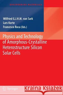 Physics and Technology of Amorphous-Crystalline Heterostructure Silicon Solar Cells Wilfried G. J. H. M. Sark Lars Korte Francesco Roca 9783642270079