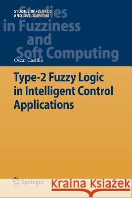 Type-2 Fuzzy Logic in Intelligent Control Applications Oscar Castillo 9783642270154