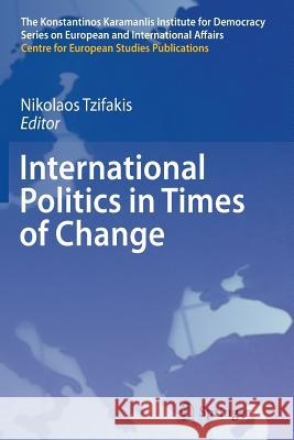 International Politics in Times of Change Nikolaos Tzifakis 9783642270246