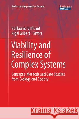 Viability and Resilience of Complex Systems: Concepts, Methods and Case Studies from Ecology and Society Deffuant, Guillaume 9783642270345 Springer