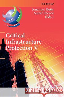 Critical Infrastructure Protection V: 5th Ifip Wg 11.10 International Conference on Critical Infrastructure Protection, Iccip 2011, Hanover, Nh, Usa, Butts, Jonathan 9783642270413