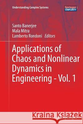 Applications of Chaos and Nonlinear Dynamics in Engineering - Vol. 1 Santo Banerjee Mala Mitra Lamberto Rondoni 9783642270451 Springer
