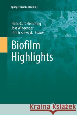 Biofilm Highlights Hans-Curt Flemming Jost Wingender Ulrich Szewzyk 9783642270536 Springer