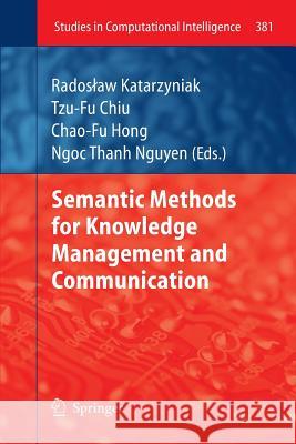Semantic Methods for Knowledge Management and Communication Rados Aw Katarzyniak Katarzyniak Tzu-Fu Chiu Chao-Fu Hong 9783642270550