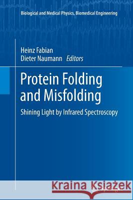 Protein Folding and Misfolding: Shining Light by Infrared Spectroscopy Fabian, Heinz 9783642270574 Springer