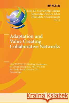 Adaptation and Value Creating Collaborative Networks: 12th Ifip Wg 5.5 Working Conference on Virtual Enterprises, Pro-Ve 2011, Sao Paulo, Brazil, Octo Camarinha-Matos, Luis M. 9783642270598 Springer
