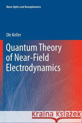 Quantum Theory of Near-Field Electrodynamics Ole Keller 9783642270635 Springer-Verlag Berlin and Heidelberg GmbH & 