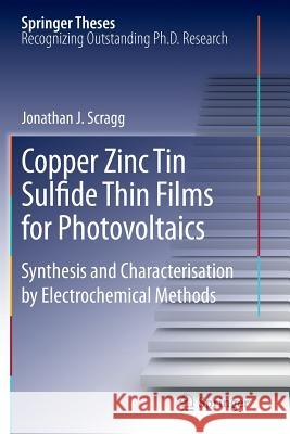 Copper Zinc Tin Sulfide Thin Films for Photovoltaics: Synthesis and Characterisation by Electrochemical Methods Scragg, Jonathan J. 9783642270710