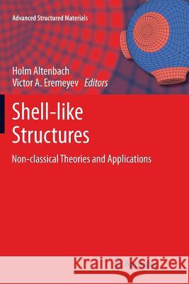 Shell-like Structures: Non-classical Theories and Applications Holm Altenbach, Victor A. Eremeyev 9783642270819 Springer-Verlag Berlin and Heidelberg GmbH & 