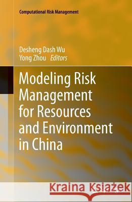 Modeling Risk Management for Resources and Environment in China Desheng Dash Wu Yong Zhou 9783642270833 Springer