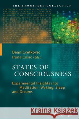 States of Consciousness: Experimental Insights into Meditation, Waking, Sleep and Dreams Dean Cvetkovic, Irena Cosic 9783642270864 Springer-Verlag Berlin and Heidelberg GmbH & 