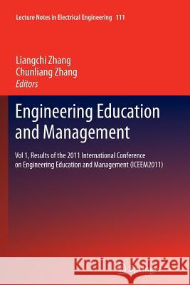 Engineering Education and Management: Vol 1, Results of the 2011 International Conference on Engineering Education and Management (Iceem2011) Zhang, Liangchi 9783642270932