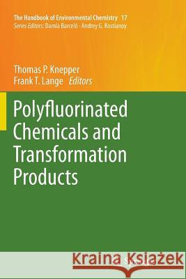 Polyfluorinated Chemicals and Transformation Products Thomas P. Knepper Frank T. Lange 9783642271014