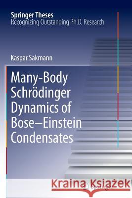 Many-Body Schrödinger Dynamics of Bose-Einstein Condensates Kaspar Sakmann 9783642271052 Springer-Verlag Berlin and Heidelberg GmbH & 
