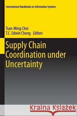 Supply Chain Coordination under Uncertainty Tsan-Ming Choi, T.C. Edwin Cheng 9783642271083
