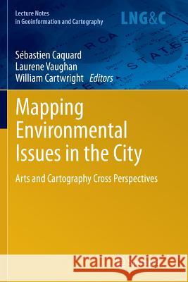 Mapping Environmental Issues in the City: Arts and Cartography Cross Perspectives Caquard, Sébastien 9783642271144