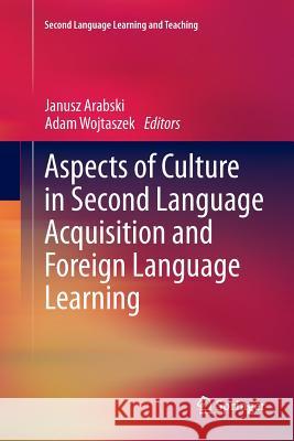 Aspects of Culture in Second Language Acquisition and Foreign Language Learning Janusz Arabski, Adam Wojtaszek 9783642271175 Springer-Verlag Berlin and Heidelberg GmbH & 