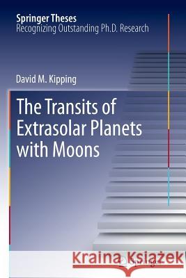 The Transits of Extrasolar Planets with Moons David M. Kipping 9783642271205 Springer-Verlag Berlin and Heidelberg GmbH & 