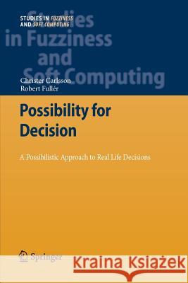 Possibility for Decision: A Possibilistic Approach to Real Life Decisions Carlsson, Christer 9783642271281 Springer