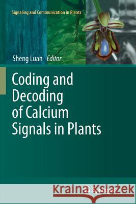 Coding and Decoding of Calcium Signals in Plants Sheng Luan 9783642271298 Springer