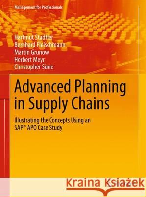 Advanced Planning in Supply Chains: Illustrating the Concepts Using an SAP® APO Case Study Hartmut Stadtler, Bernhard Fleischmann, Martin Grunow, Herbert Meyr, Christopher Sürie 9783642271311