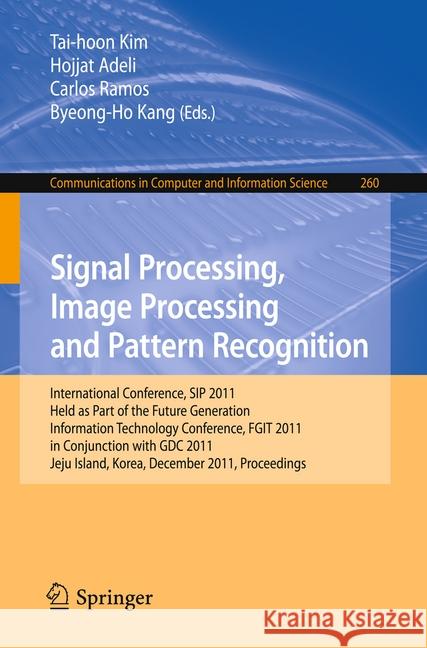 Signal Processing, Image Processing and Pattern Recognition: International Conferences, Sip 2011, Held as Part of the Future Generation Information Te Kim, Tai-hoon 9783642271823 Springer-Verlag Berlin and Heidelberg GmbH & 