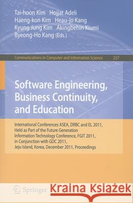 Software Engineering, Business Continuity, and Education: International Conferences ASEA, DRBC and EL 2011, Held as Part of the Future Generation Info Kim, Tai-hoon 9783642272066
