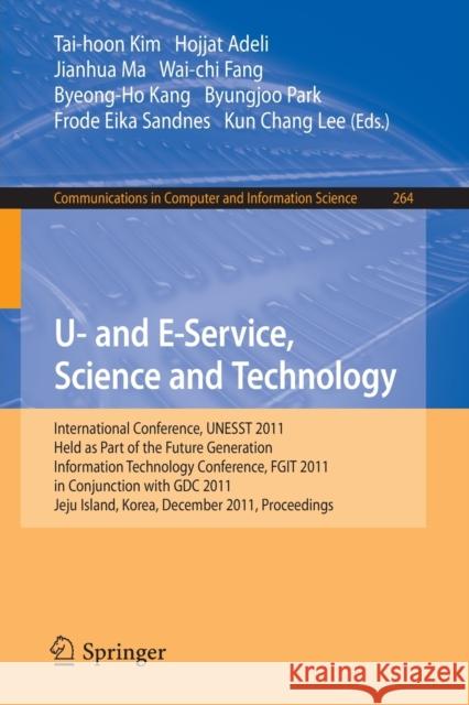 U- and E-Service, Science and Technology: International Conference, UNESST 2011, Held as Part of the Future Generation Information Technology Conference, FGIT 2011, in Conjunction with GDC 2011, Jeju  Tai-hoon Kim, Hojjat Adeli, Jianhua Ma, Wai-chi Fang, Byeong-Ho Kang, Byungjoo Park, Frode Eika Sandnes, Kun Chang Lee 9783642272097