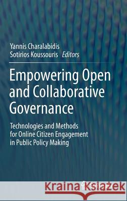 Empowering Open and Collaborative Governance: Technologies and Methods for Online Citizen Engagement in Public Policy Making Yannis Charalabidis, Sotirios Koussouris 9783642272189 Springer-Verlag Berlin and Heidelberg GmbH & 