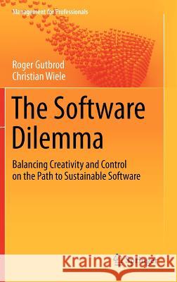 The Software Dilemma: Balancing Creativity and Control on the Path to Sustainable Software Gutbrod, Roger 9783642272356