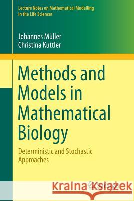 Methods and Models in Mathematical Biology: Deterministic and Stochastic Approaches Müller, Johannes 9783642272509