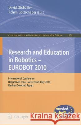 Research and Education in Robotics - EUROBOT 2010: International Conference, Rapperswil-Jona, Switzerland, May 27-30, 2010, Revised Selected Papers Obdrzalek, David 9783642272714 Springer