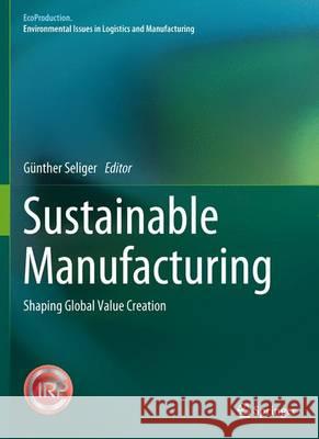 Sustainable Manufacturing: Shaping Global Value Creation Seliger, Günther 9783642272899
