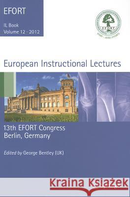 European Instructional Lectures: 13th EFORT Congress, Berlin, Germany Bentley, George 9783642272929 Springer
