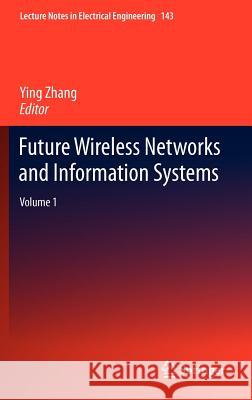 Future Wireless Networks and Information Systems: Volume 1 Zhang, Ying 9783642273223